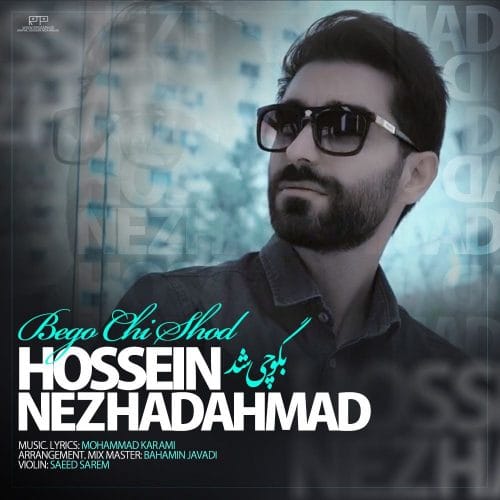 دانلود آهنگ جدید حسین نژاد احمد با عنوان بگو چی شد