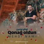 دانلود آهنگ جدید مهدی نامی با عنوان قوناق اولدون