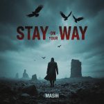 دانلود آهنگ جدید مسیح با عنوان Stay On Your Way